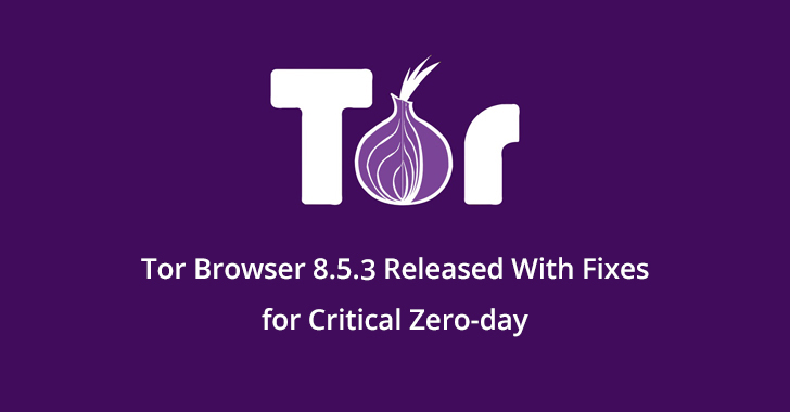 Tor Browser 8.5.3 Released With Fixes for Critical Zero-day Security Update in Firefox