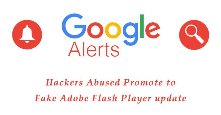 Hackers Abuse Google Alerts to Promote a Fake Adobe Flash Player Update that Installs Malware