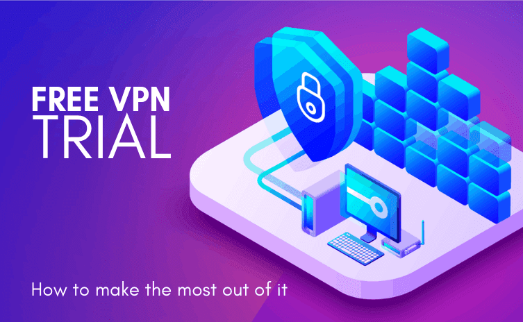 Free Trial VPNs – What You Need to Know In Advance