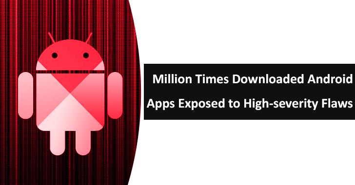 Million Times Downloaded Android Apps Exposed to High-severity Vulnerabilities