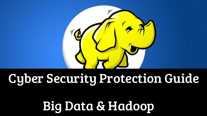 Protecting Big Data with Hadoop: A Cyber Security Protection Guide