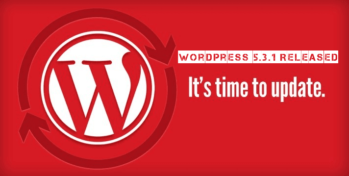 WordPress 5.3.1 Released – Several Security Vulnerabilities Are Fixed – Update Now